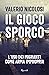 Il gioco sporco. L'uso dei migranti come arma impropria by Valerio Nicolosi