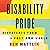 Disability Pride: Dispatches from a Post-ADA World