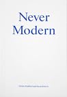 Never Modern by Irenee Scalbert Never Modern by Irenee Scalbert
