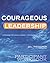 Courageous Leadership Participant Workbook: A Program for Using Courage to Transform the Workplace