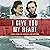 I Give You My Heart: A True Story of Courage and Survival