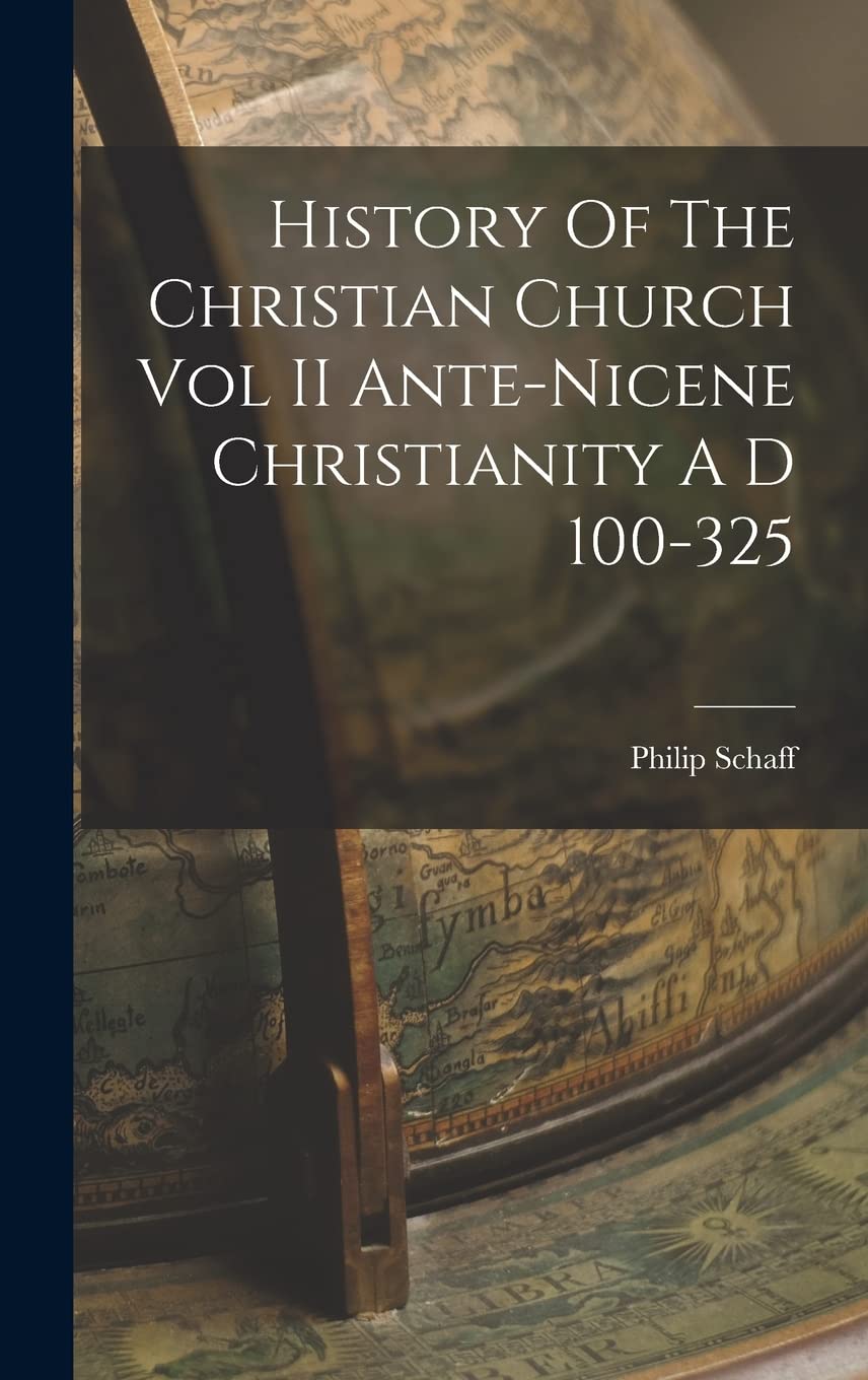 History Of The Christian Church Vol II Ante-Nicene Christianity A D 100-325 (Hardcover)