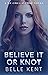 Believe It or Knot by Belle Kent Believe It or Knot by Belle Kent