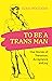 To Be A Trans Man: Our Stories of Transition, Acceptance and Joy