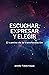 Escuchar, Expresar y Elegir by Jennifer Toledo Vargas