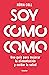 Soy como como: Una guía par...