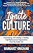 Ignite Culture: Empowering and Leading a Healthy, High-Performance Organization from the Inside Out (Keen Alignment Culture Series Book 1)