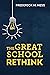 The Great School Rethink by Frederick M. Hess