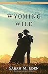 Wyoming Wild by Sarah M. Eden