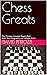 Chess Greats: The Greatest Players of All Time: Their Story and their Games