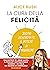 La cura della felicità by Alice Bush