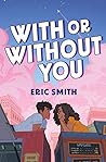 With or Without You by Eric Smith With or Without You by Eric Smith