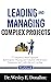 Leading and Managing Complex Projects : A Competency-Based Approach that Integrates Planning and Evaluation with Resource Management and Leadership and ... for Structured Learning Book 1109)