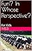 Fun? In Whose Perspective?:...