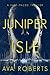 Juniper Isle by Ava  Roberts