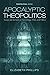 Apocalyptic Theopolitics: E...