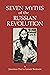 Seven Myths of the Russian Revolution by Jonathan Daly