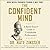 The Confident Mind: A Battle-Tested Guide to Unshakable Performance
