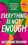Everything is Not Enough by Lola Akinmade Åkerström Everything is Not Enough by Lola Akinmade Åkerström