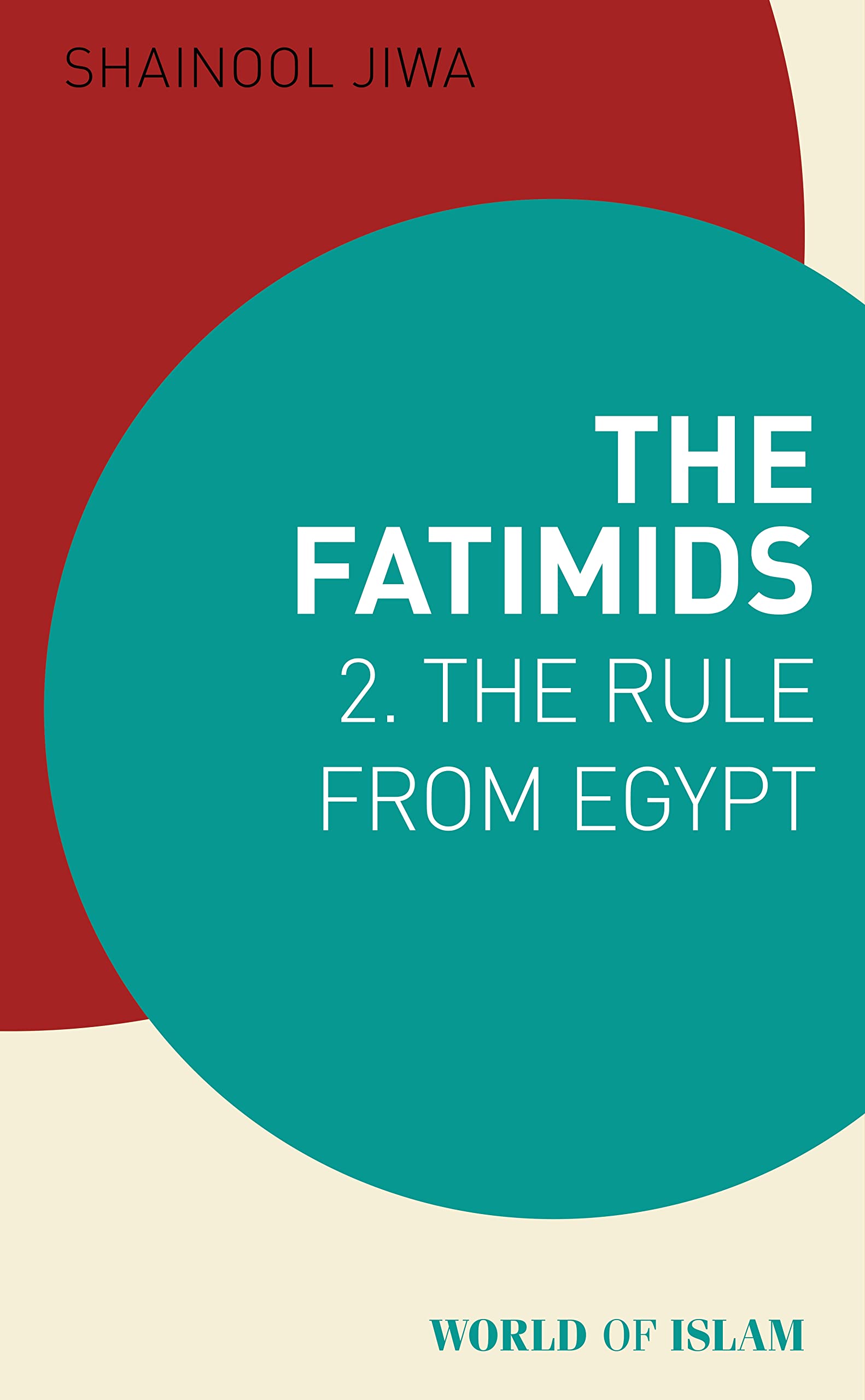 The Fatimids 2: The Rule from Egypt (World of Islam)
