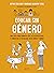 Educar sin género: Una guía para romper con los estereotipos y fomentar la igualdad entre niñas y niños