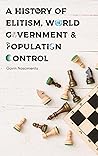 A History of Elitism, World Government & Population Control