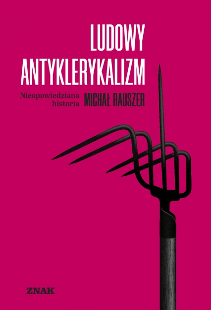 Ludowy antyklerykalizm. Nieopowiedziana historia