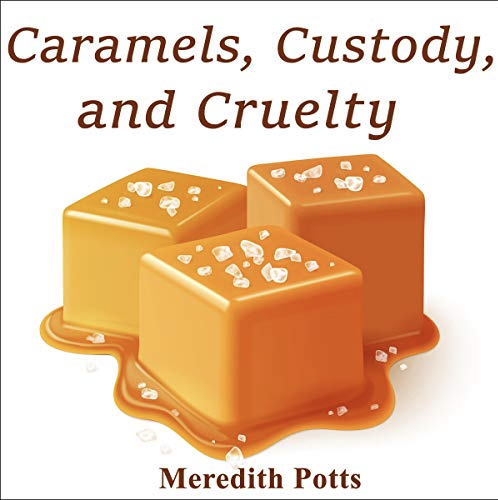 Caramels, Custody, and Cruelty