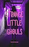 Strange Little Ghouls by Wendy Dalrymple
