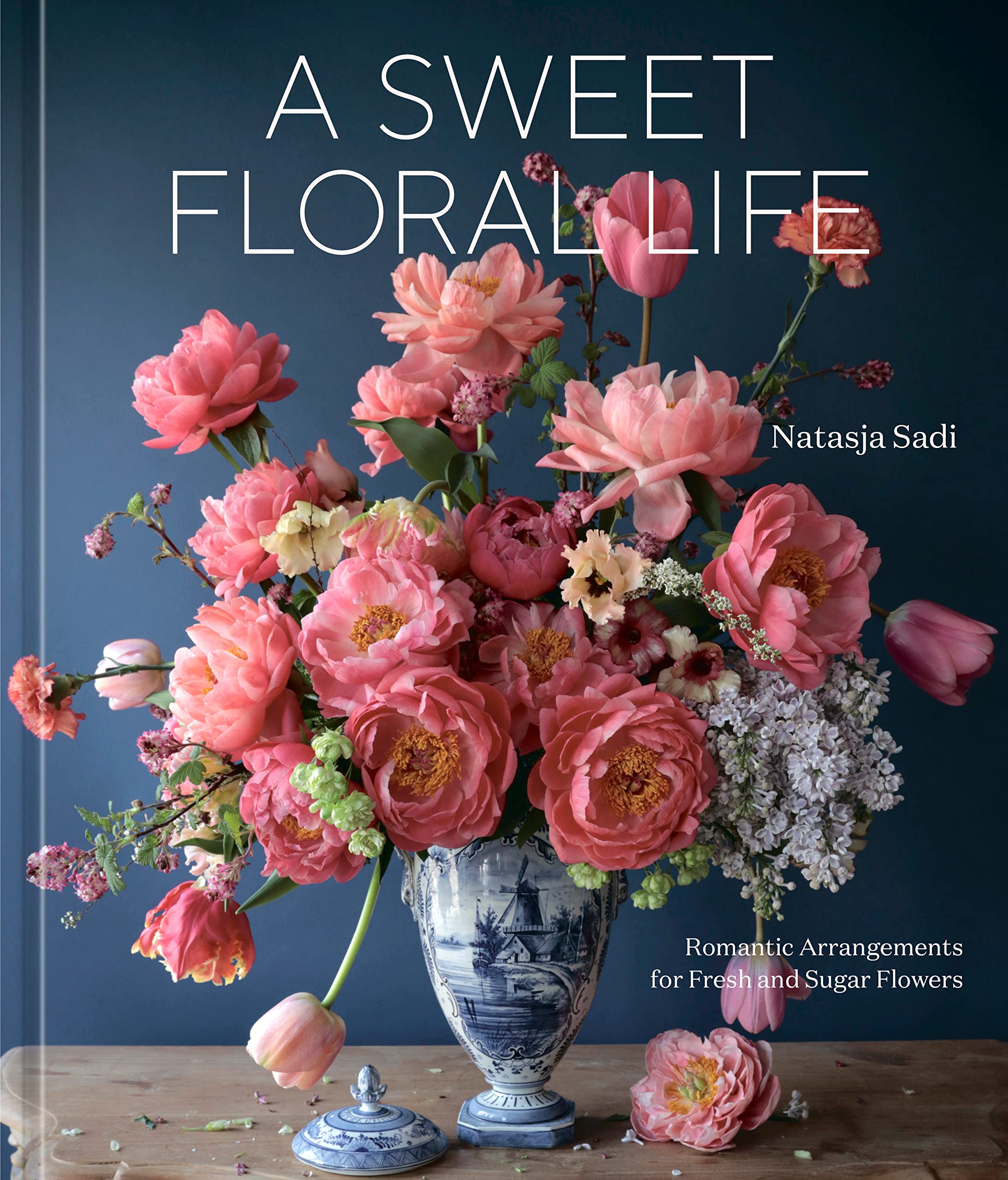 A Sweet Floral Life: Romantic Arrangements for Fresh and Sugar Flowers [A Floral Décor Book] (Hardcover)