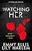Watching Her: A Gripping Thriller Novel With A Twist