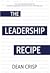 The Leadership Recipe by Dean Crisp