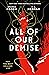 All of Our Demise (All of U...