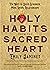Holy Habits from the Sacred Heart: Ten Ways to Build Stronger, More Loving Relationships