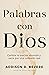 Palabras con Dios: Cambia la oración aburrida y vacía por una conexión real (Spanish Edition)