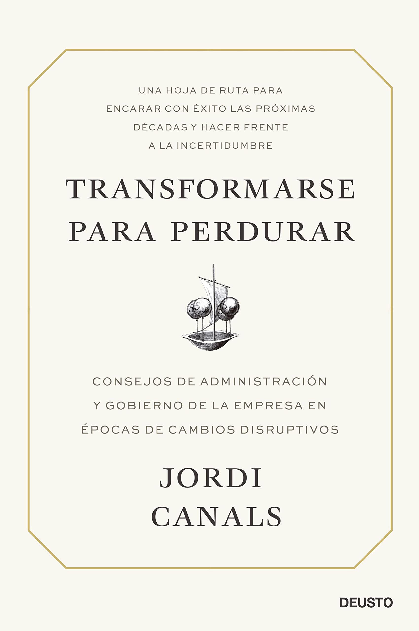 Transformarse para perdurar: Consejos de administración y gobierno de la empresa en épocas de cambios disruptivos (Deusto) (Spanish Edition)