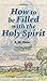 How to be Filled with the Holy Spirit by A.W. Tozer How to be Filled with the Holy Spirit by A.W. Tozer