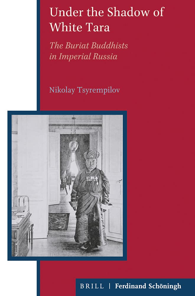 Under the Shadow of White Tara: Buriat Buddhists in Imperial Russia (Eurasian Studies Library)