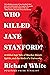 Who Killed Jane Stanford?: A Gilded Age Tale of Murder, Deceit, Spirits and the Birth of a University