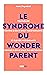 Le Syndrome du Wonderparent...