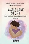 A Self-Love Story: How I Learned to Accept and Enjoy being Me A Self-Love Story: How I Learned to Accept and Enjoy being Me
