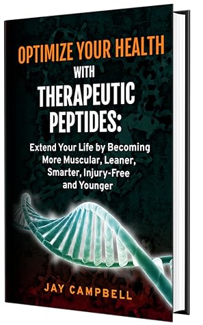 Optimize your Health with Therapeutic Peptides: Extend your Life by Becoming More Muscular, Leaner, Smarter, Injury-Free, and Younger