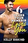 6 Clues Your Nemesis Loves You by Kelly Siskind