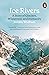 Ice Rivers: A Story of Glaciers, Wilderness and Humanity
