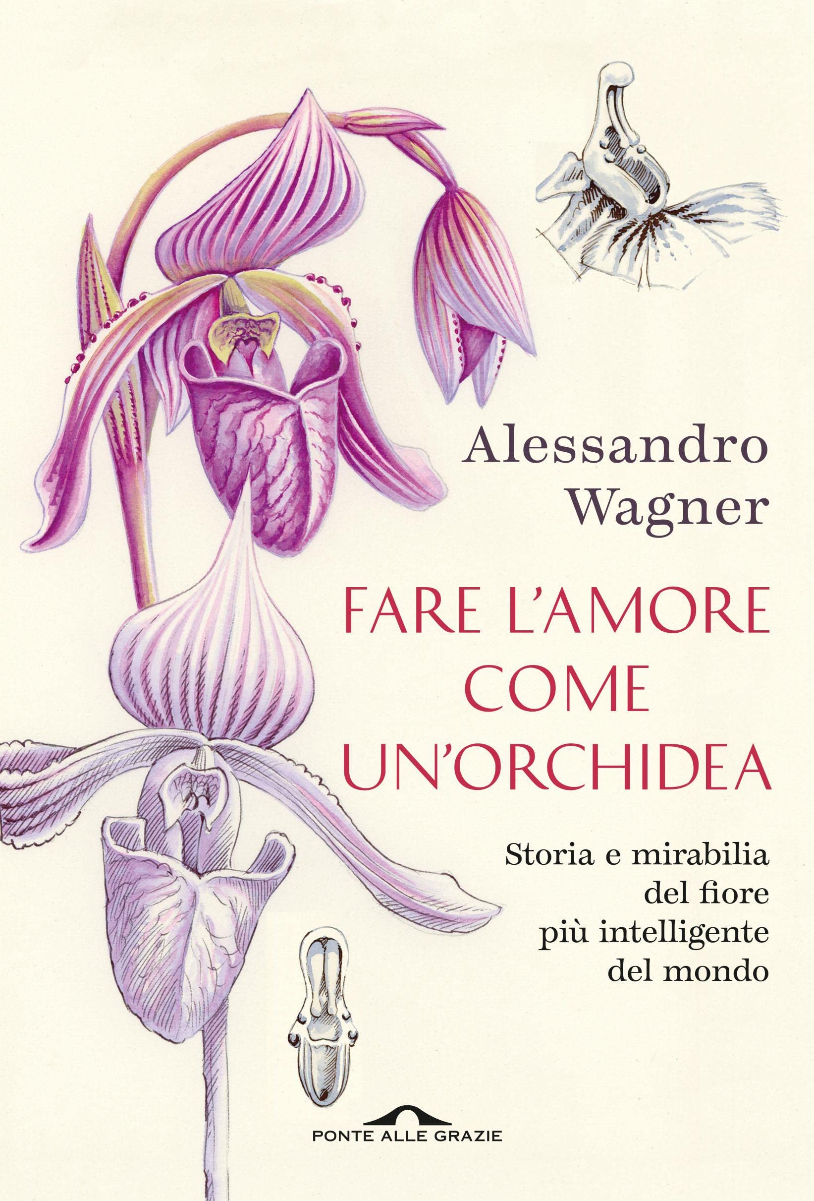 Fare l'amore come un'orchidea: Storia e mirabilia del fiore più intelligente del mondo (Italian Edition)