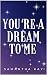 You're a Dream to Me