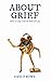 About Grief: How to Cope wi...