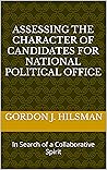Assessing the CHARACTER of Candidates for National Political Office: In Search of a Collaborative Spirit
