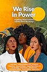 We Rise in Power: Amplifying Women of Color and Our Voices for Change We Rise in Power: Amplifying Women of Color and Our Voices for Change