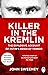 Killer in the Kremlin: The Explosive Account of Putin's Reign of Terror